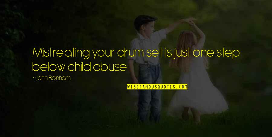 Child Abuse Quotes By John Bonham: Mistreating your drum set is just one step