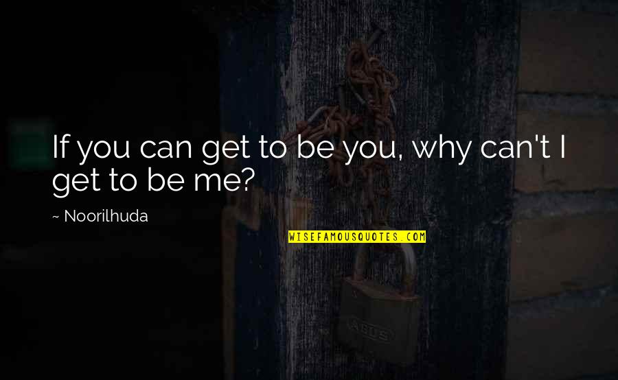 Child Abuse Quotes By Noorilhuda: If you can get to be you, why