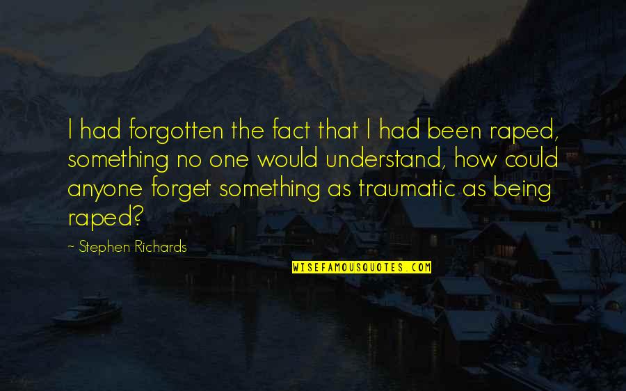 Child Abuse Quotes By Stephen Richards: I had forgotten the fact that I had