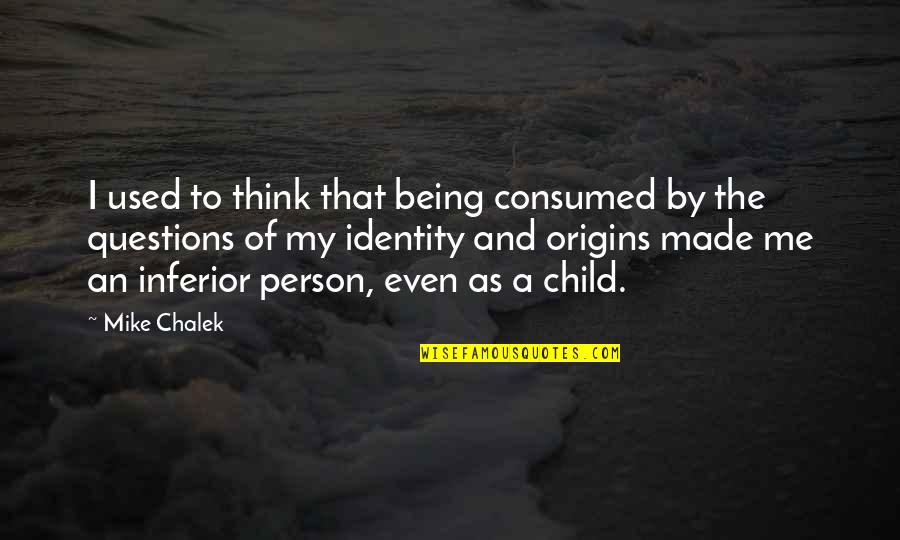 Child Adoption Quotes By Mike Chalek: I used to think that being consumed by