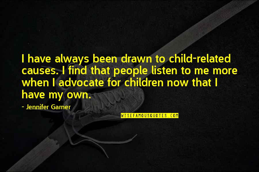 Child Advocate Quotes By Jennifer Garner: I have always been drawn to child-related causes.