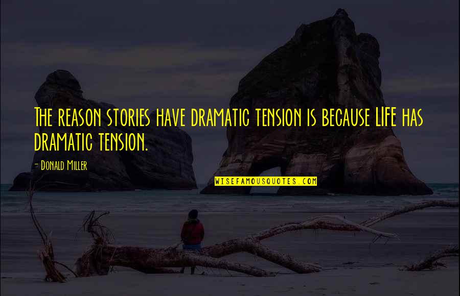 Child And Adolescent Development Quotes By Donald Miller: The reason stories have dramatic tension is because