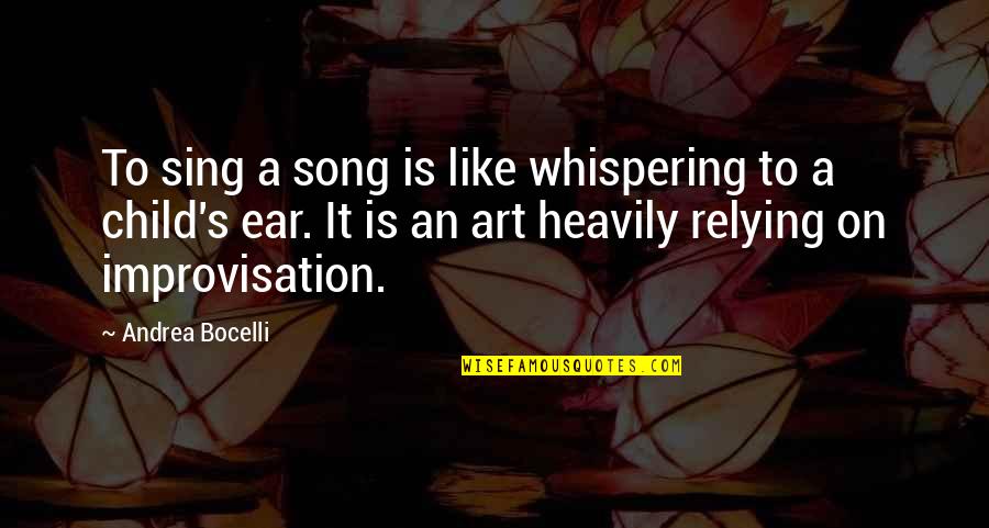 Child And Art Quotes By Andrea Bocelli: To sing a song is like whispering to