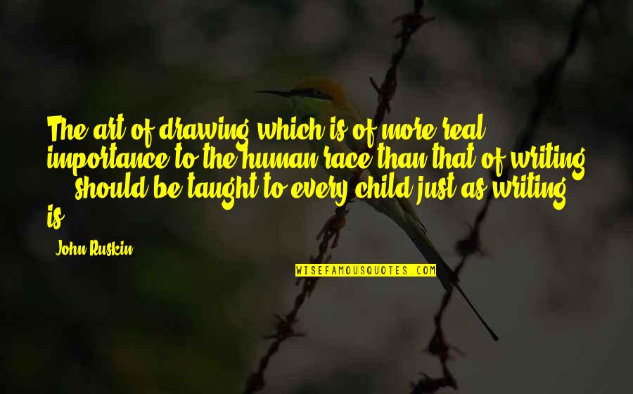 Child And Art Quotes By John Ruskin: The art of drawing which is of more