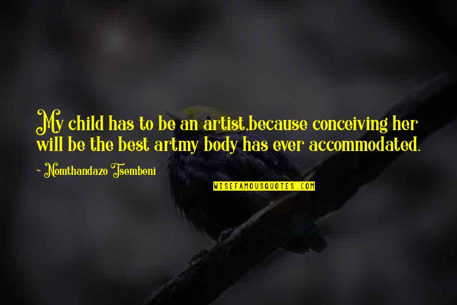 Child And Art Quotes By Nomthandazo Tsembeni: My child has to be an artist,because conceiving
