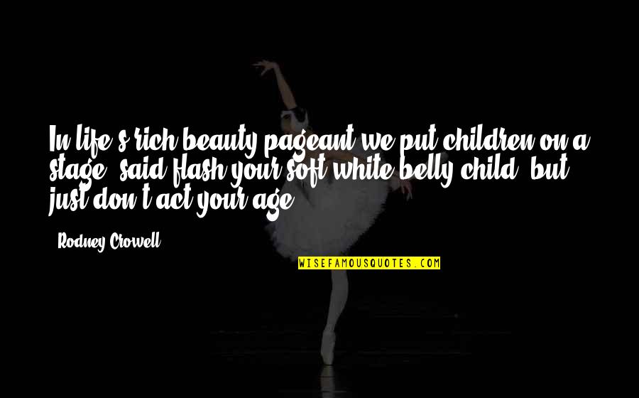 Child And Art Quotes By Rodney Crowell: In life's rich beauty pageant we put children