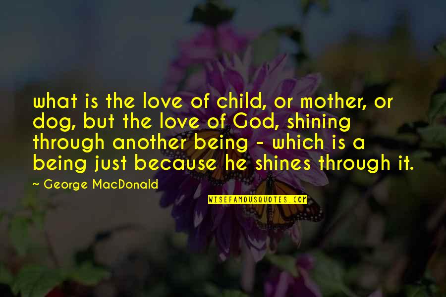 Child And Dog Quotes By George MacDonald: what is the love of child, or mother,