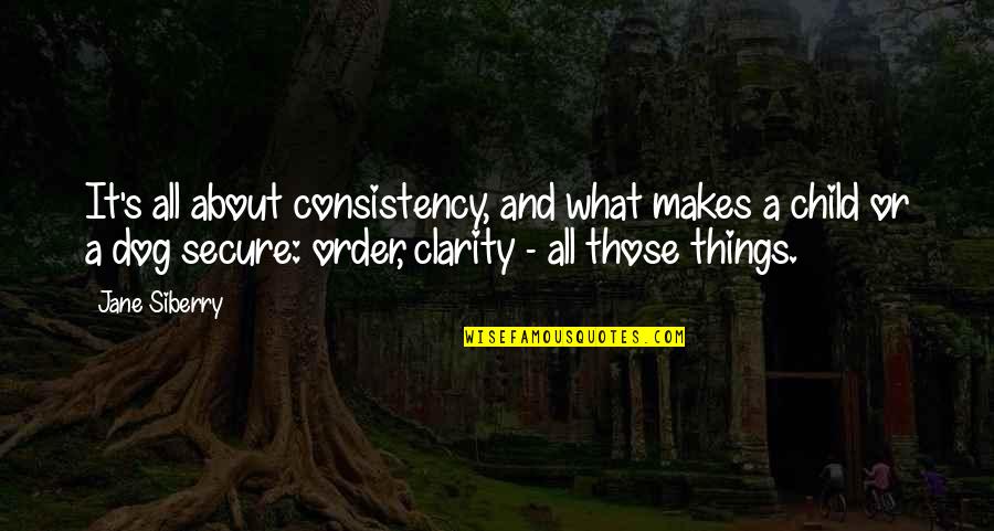 Child And Dog Quotes By Jane Siberry: It's all about consistency, and what makes a
