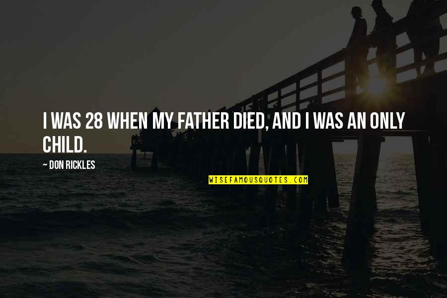 Child And Father Quotes By Don Rickles: I was 28 when my father died, and Child And Father Quotes By Don Rickles: I was 28 when my father died, and