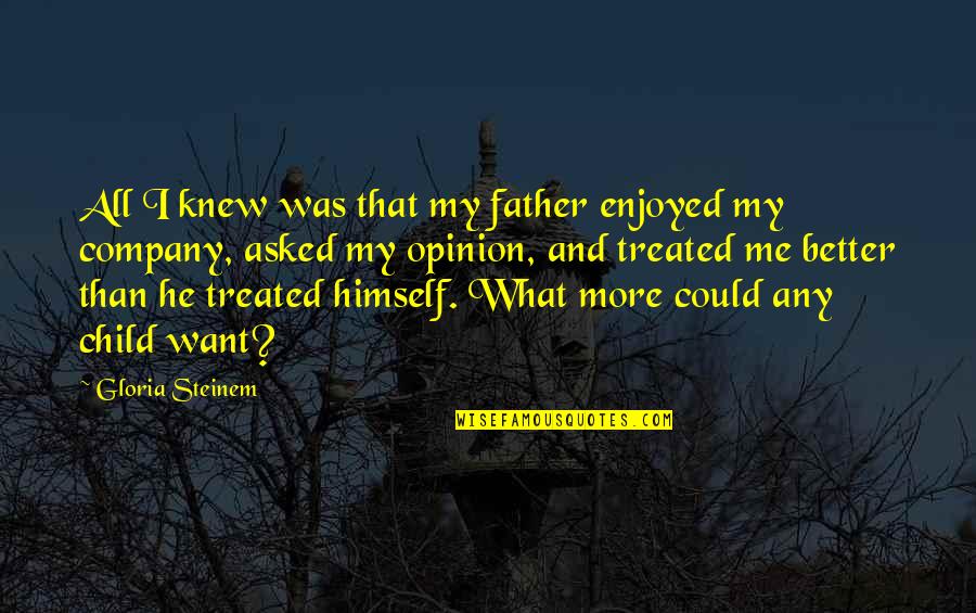 Child And Father Quotes By Gloria Steinem: All I knew was that my father enjoyed Child And Father Quotes By Gloria Steinem: All I knew was that my father enjoyed