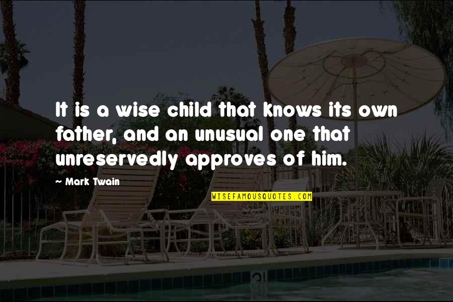 Child And Father Quotes By Mark Twain: It is a wise child that knows its Child And Father Quotes By Mark Twain: It is a wise child that knows its