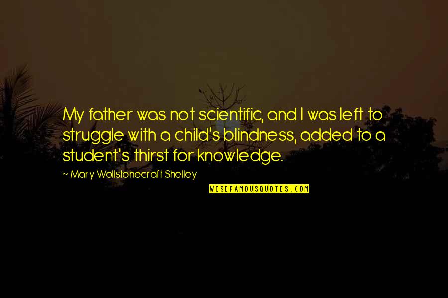 Child And Father Quotes By Mary Wollstonecraft Shelley: My father was not scientific, and I was