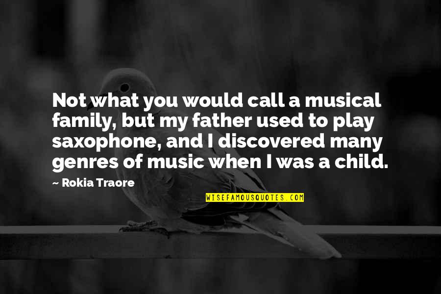 Child And Father Quotes By Rokia Traore: Not what you would call a musical family,