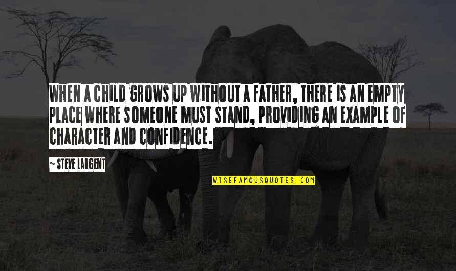 Child And Father Quotes By Steve Largent: When a child grows up without a father,