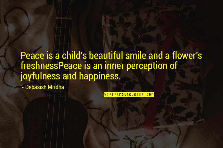Child And Flower Quotes By Debasish Mridha: Peace is a child's beautiful smile and a