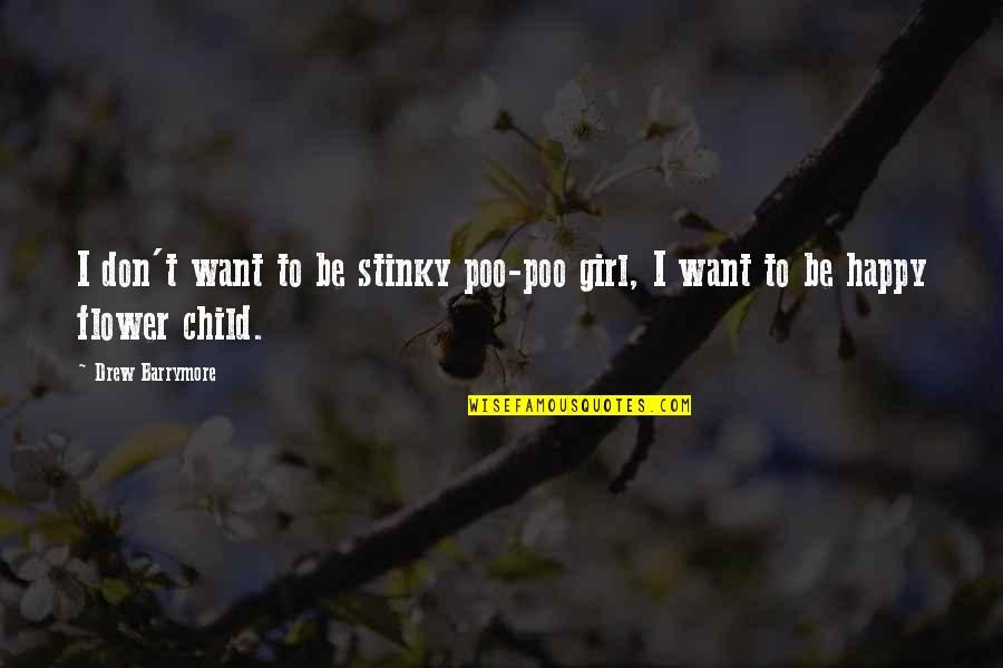 Child And Flower Quotes By Drew Barrymore: I don't want to be stinky poo-poo girl,