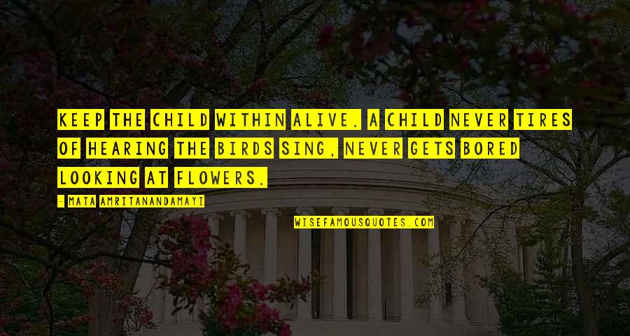Child And Flower Quotes By Mata Amritanandamayi: Keep the child within alive. A child never