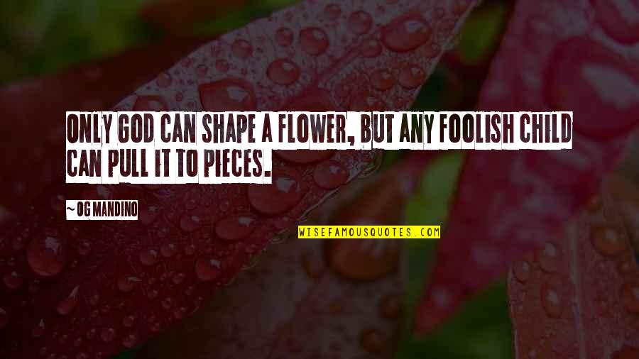 Child And Flower Quotes By Og Mandino: Only God can shape a flower, but any