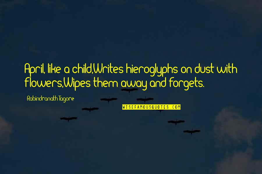 Child And Flower Quotes By Rabindranath Tagore: April, like a child,Writes hieroglyphs on dust with