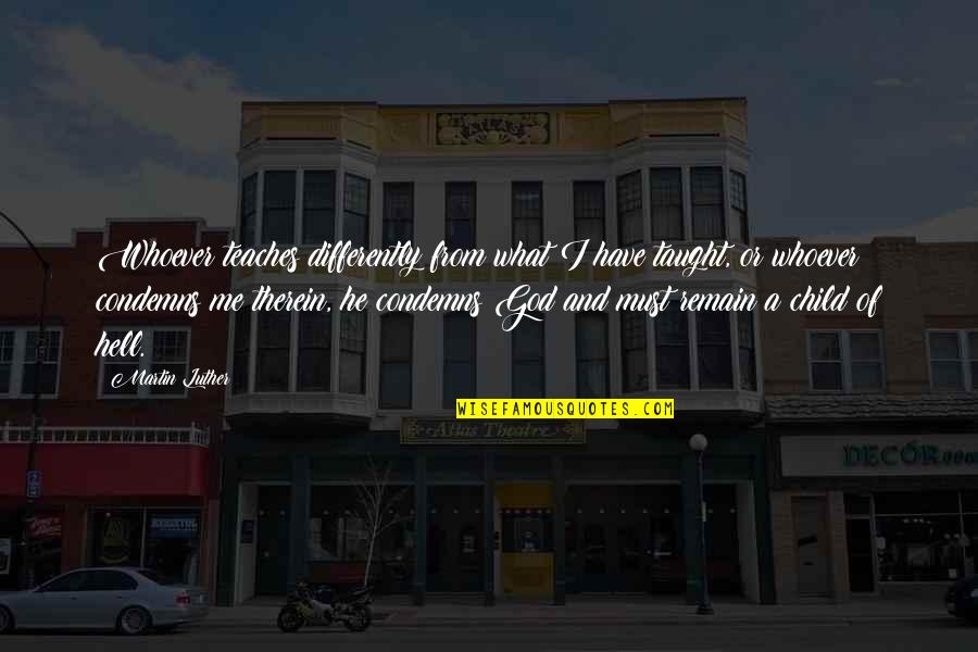 Child And God Quotes By Martin Luther: Whoever teaches differently from what I have taught, Child And God Quotes By Martin Luther: Whoever teaches differently from what I have taught,