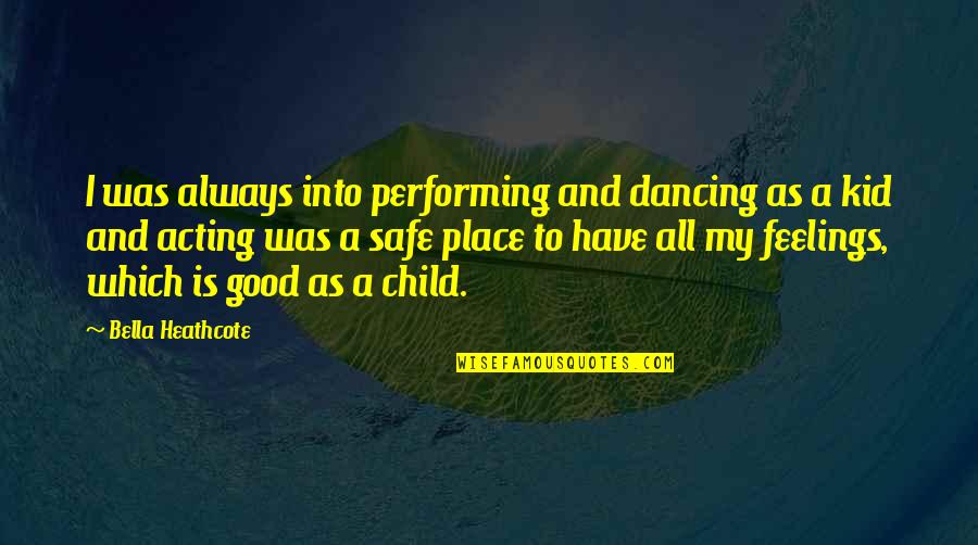 Child And Kid Quotes By Bella Heathcote: I was always into performing and dancing as