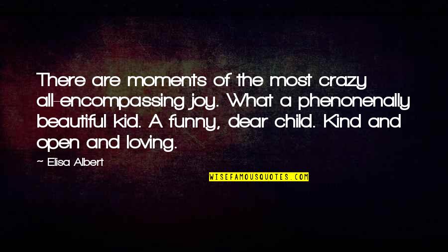 Child And Kid Quotes By Elisa Albert: There are moments of the most crazy all-encompassing