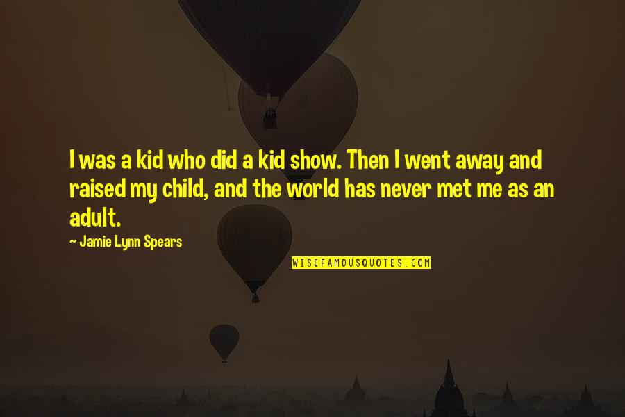 Child And Kid Quotes By Jamie Lynn Spears: I was a kid who did a kid
