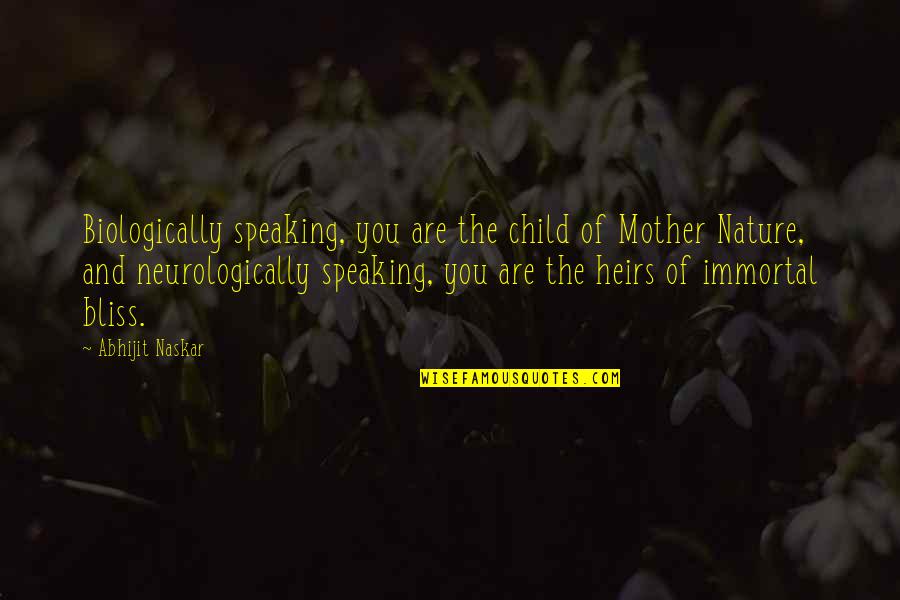 Child And Life Quotes By Abhijit Naskar: Biologically speaking, you are the child of Mother