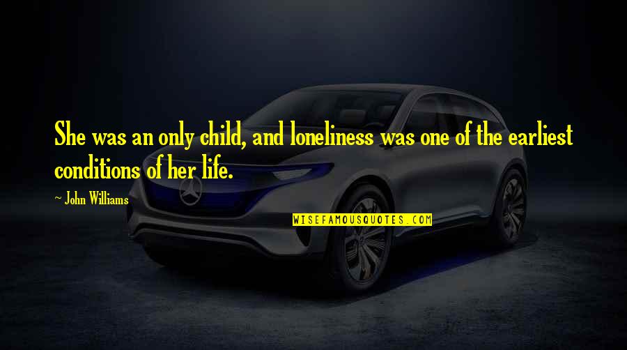 Child And Life Quotes By John Williams: She was an only child, and loneliness was