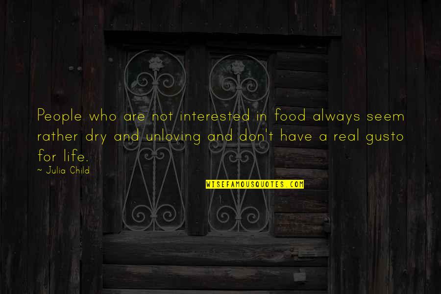 Child And Life Quotes By Julia Child: People who are not interested in food always