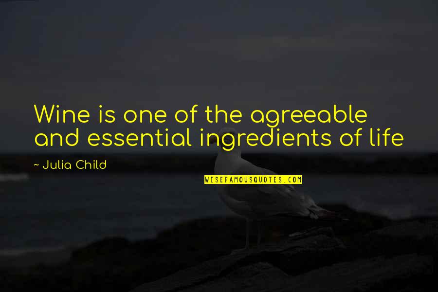 Child And Life Quotes By Julia Child: Wine is one of the agreeable and essential