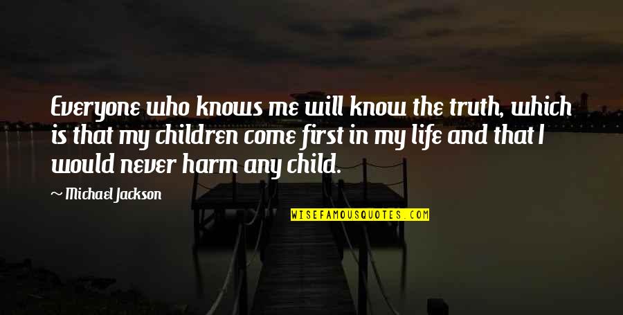 Child And Life Quotes By Michael Jackson: Everyone who knows me will know the truth,