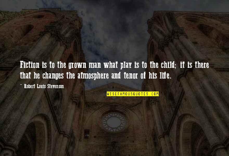 Child And Life Quotes By Robert Louis Stevenson: Fiction is to the grown man what play