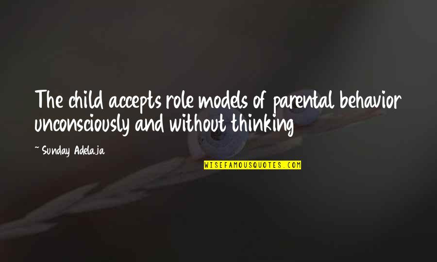 Child And Life Quotes By Sunday Adelaja: The child accepts role models of parental behavior