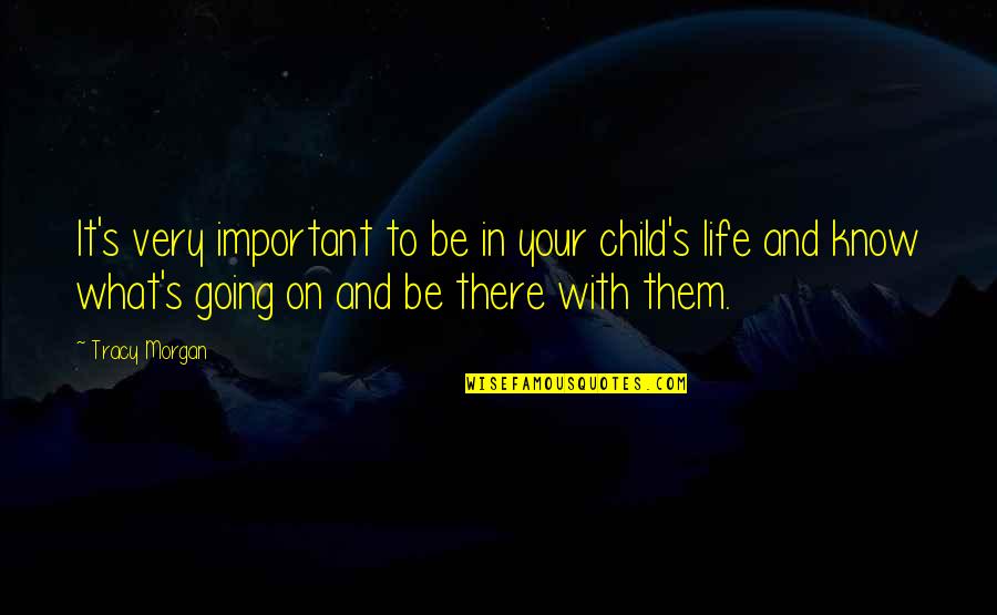 Child And Life Quotes By Tracy Morgan: It's very important to be in your child's