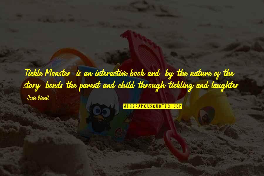 Child And Nature Quotes By Josie Bissett: 'Tickle Monster' is an interactive book and, by