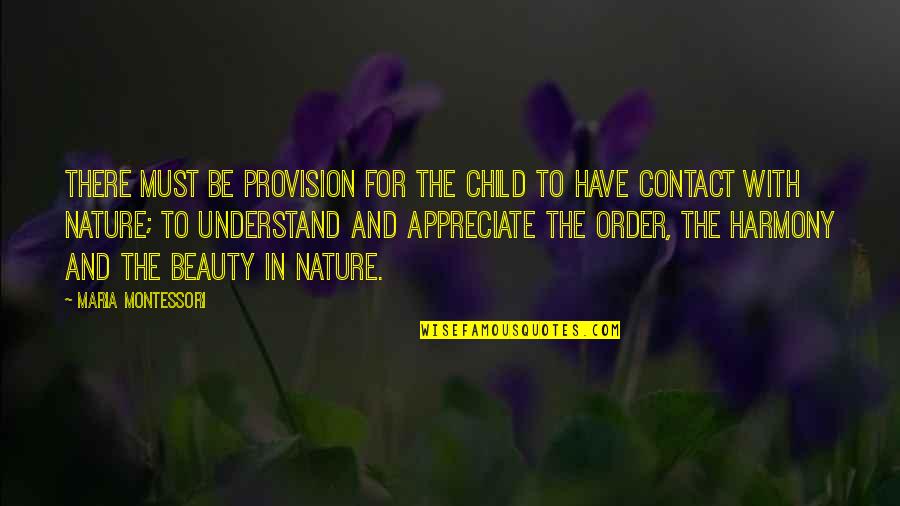 Child And Nature Quotes By Maria Montessori: There must be provision for the child to