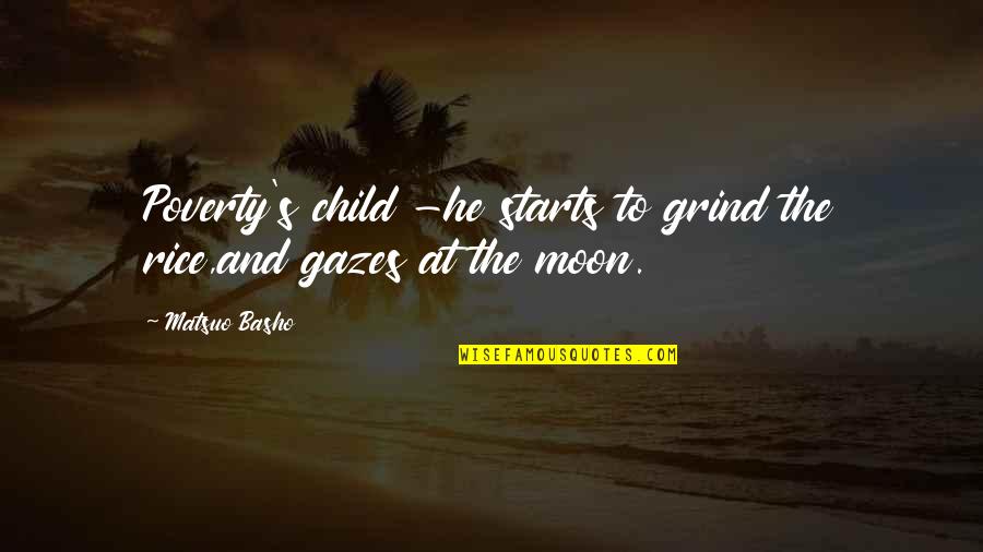 Child And Poverty Quotes By Matsuo Basho: Poverty's child -he starts to grind the rice,and
