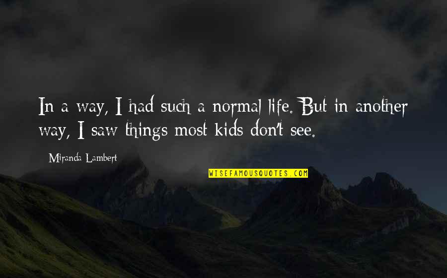 Child And Poverty Quotes By Miranda Lambert: In a way, I had such a normal