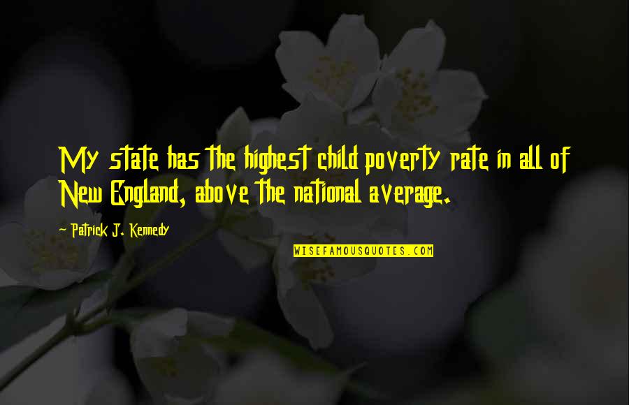 Child And Poverty Quotes By Patrick J. Kennedy: My state has the highest child poverty rate