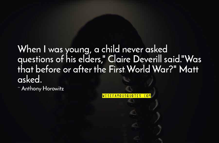 Child And War Quotes By Anthony Horowitz: When I was young, a child never asked