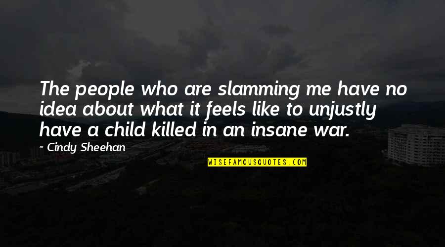 Child And War Quotes By Cindy Sheehan: The people who are slamming me have no