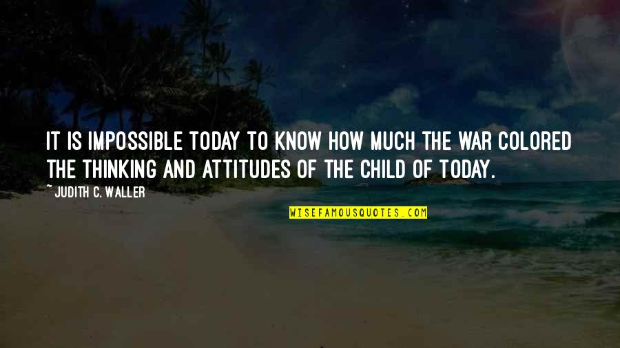 Child And War Quotes By Judith C. Waller: it is impossible today to know how much