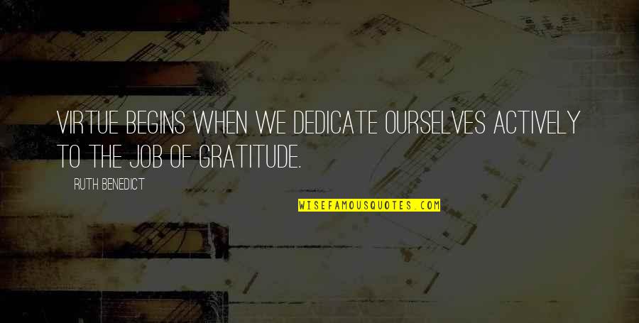 Child Aqiqa Quotes By Ruth Benedict: Virtue begins when we dedicate ourselves actively to