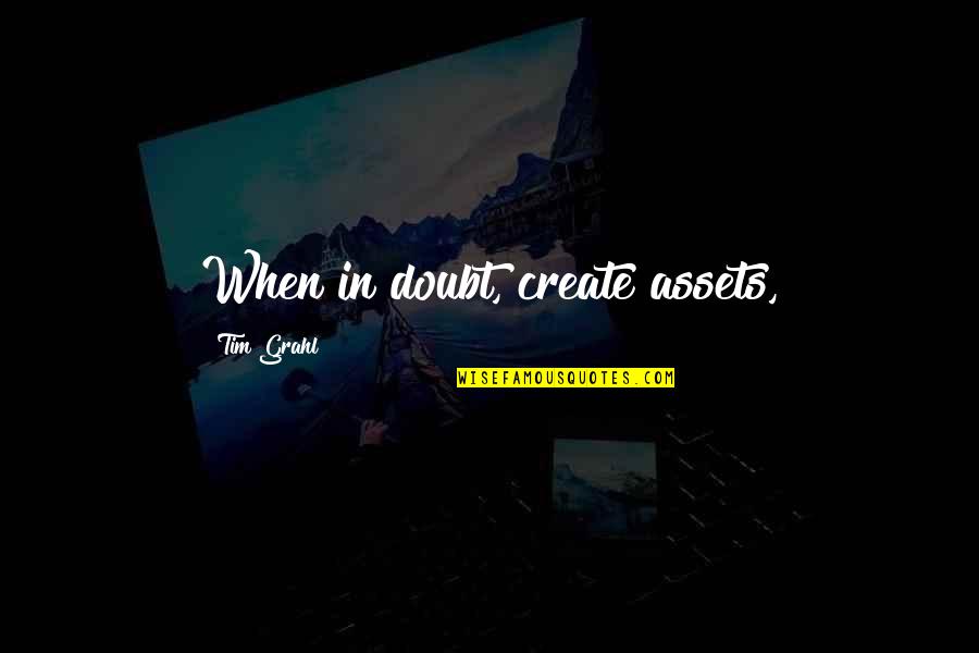 Child Aqiqa Quotes By Tim Grahl: When in doubt, create assets, Child Aqiqa Quotes By Tim Grahl: When in doubt, create assets,