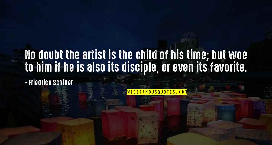 Child Artist Quotes By Friedrich Schiller: No doubt the artist is the child of