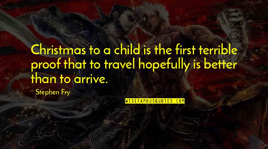 Child At Christmas Quotes By Stephen Fry: Christmas to a child is the first terrible