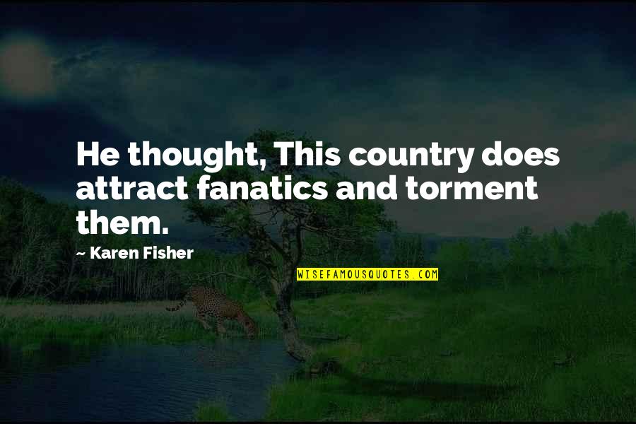 Child Bathing Quotes By Karen Fisher: He thought, This country does attract fanatics and