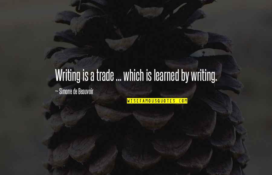 Child Bathing Quotes By Simone De Beauvoir: Writing is a trade ... which is learned