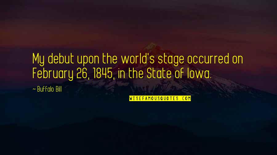 Child Beauty Pageant Quotes By Buffalo Bill: My debut upon the world's stage occurred on Child Beauty Pageant Quotes By Buffalo Bill: My debut upon the world's stage occurred on